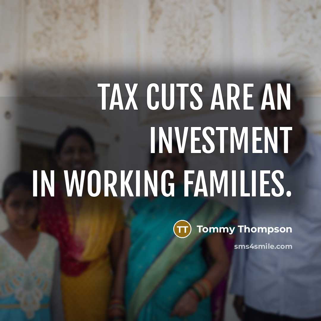 “Tax cuts are an investment in working families.…” quote by Tommy Thompson