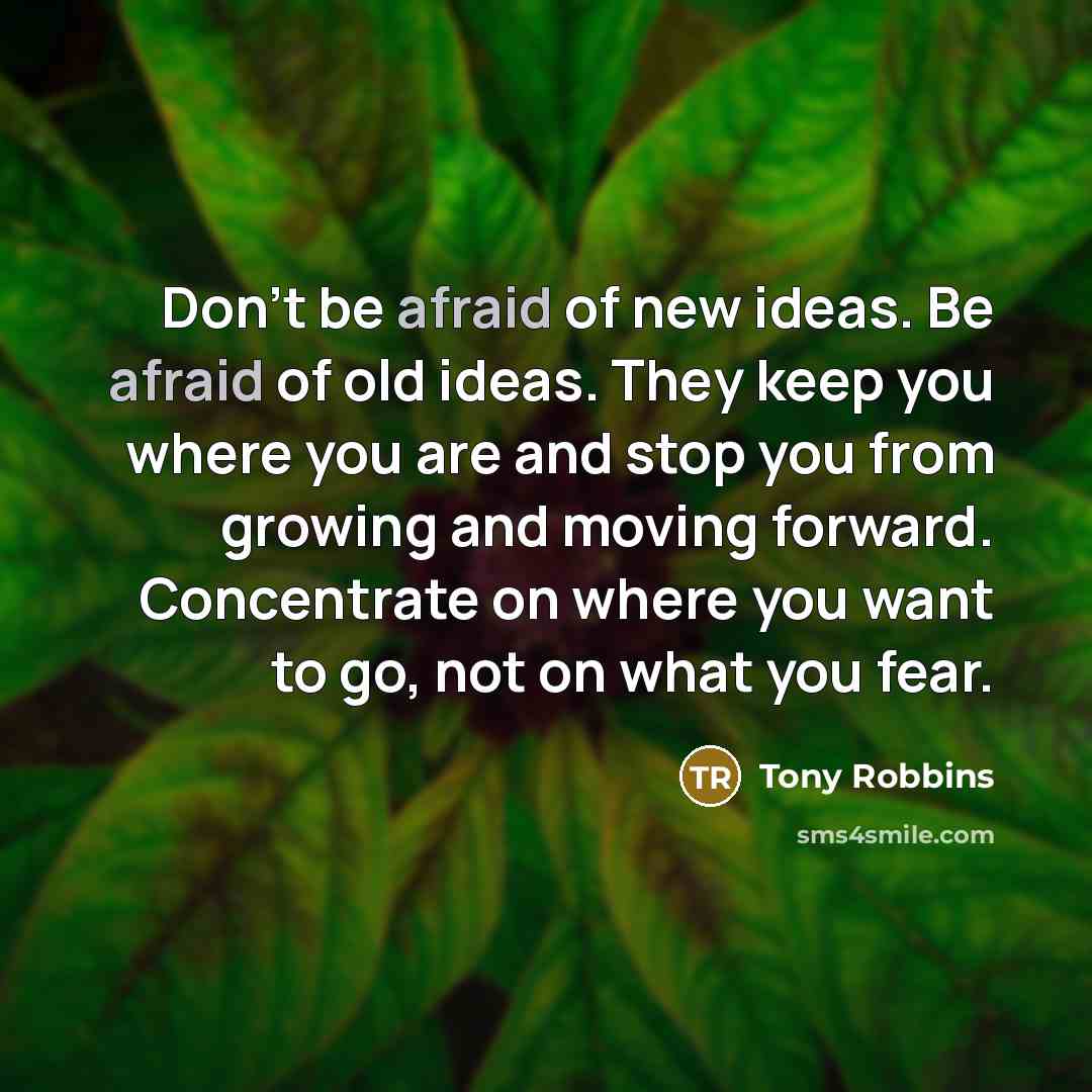 “Don't be afraid of new ideas. Be afraid of old…” quote by Tony Robbins