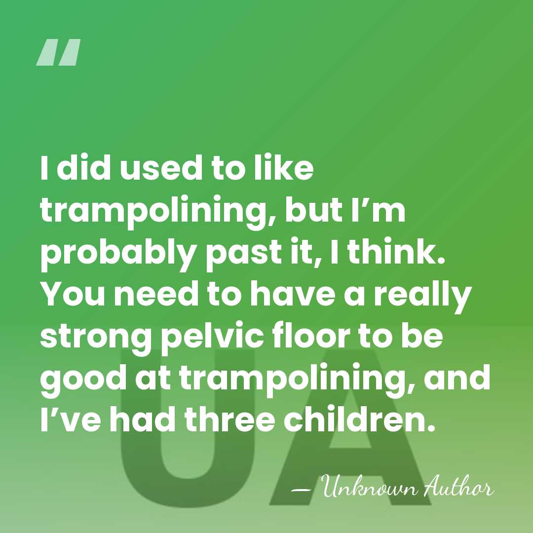 I did used to like trampolining, but I’m probably past it, I&hellip; - Unknown Author
