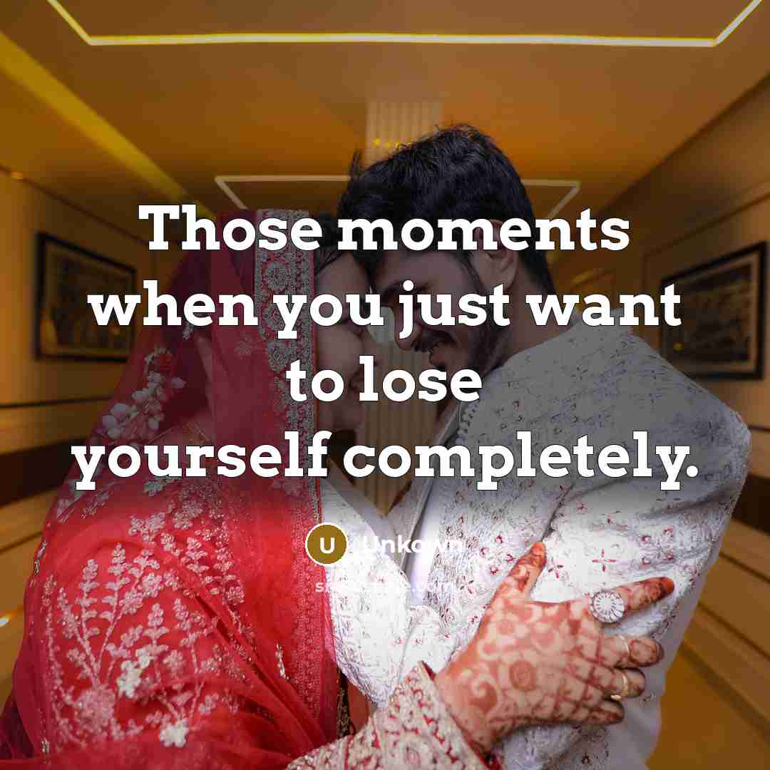 “Those moments when you just want to lose yourself completely.…” quote by Unkown