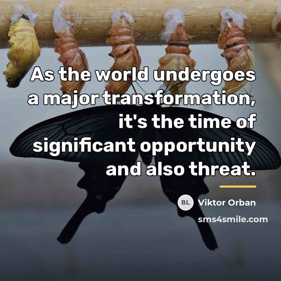 “As the world undergoes a major transformation, it's the time…” quote by Viktor Orban