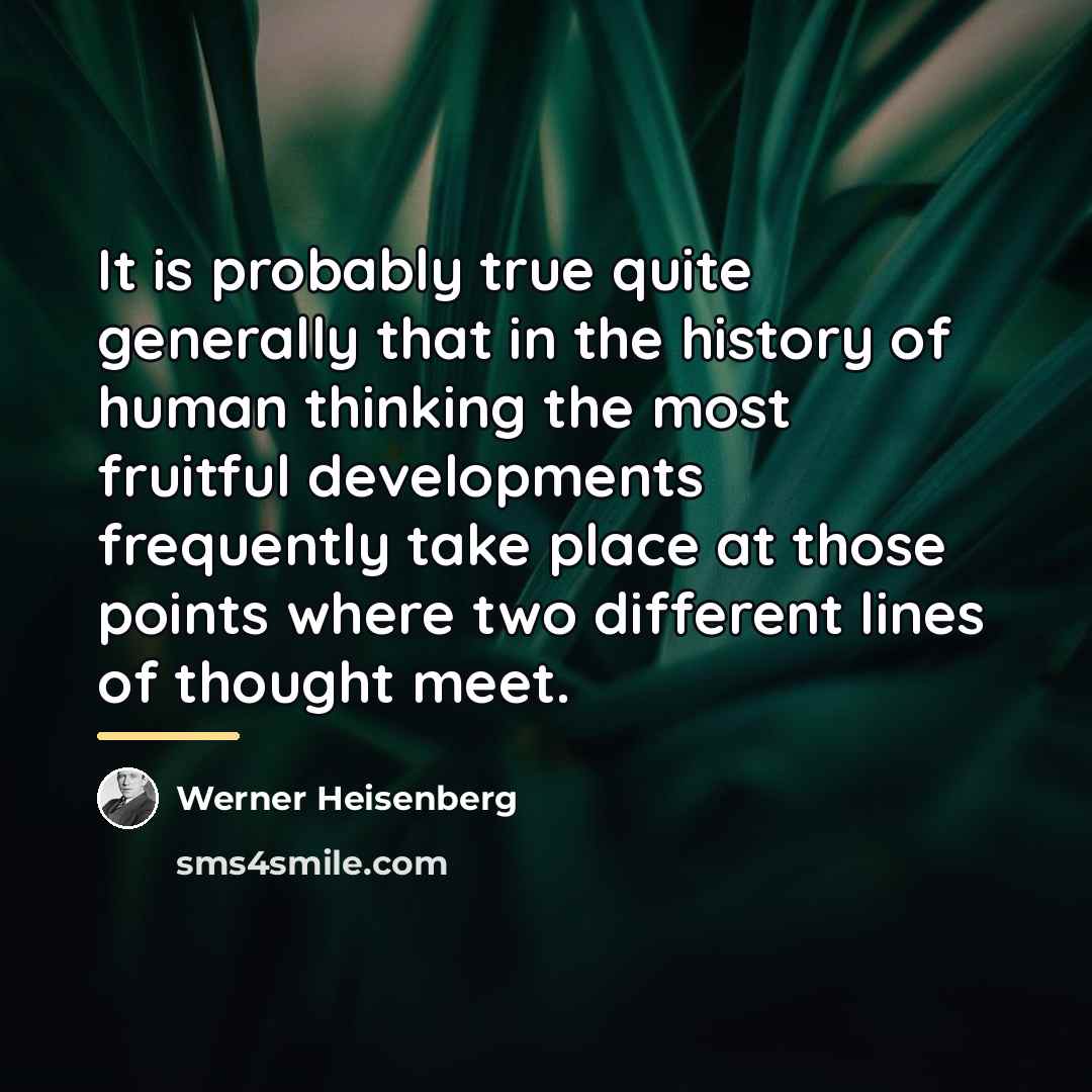 “It is probably true quite generally that in the history…” quote by Werner Heisenberg