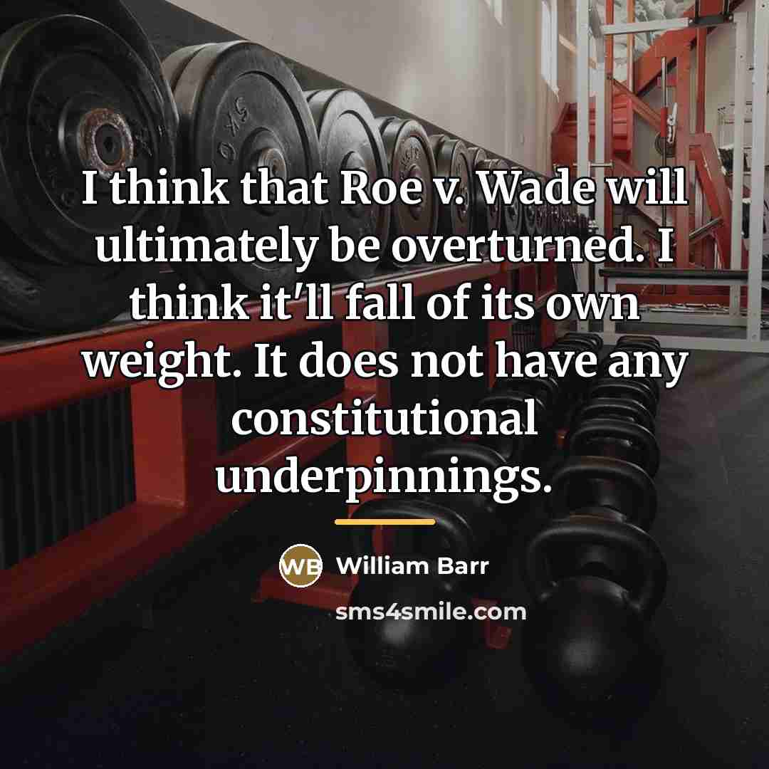 “I think that Roe v. Wade will ultimately be overturned.…” quote by William Barr