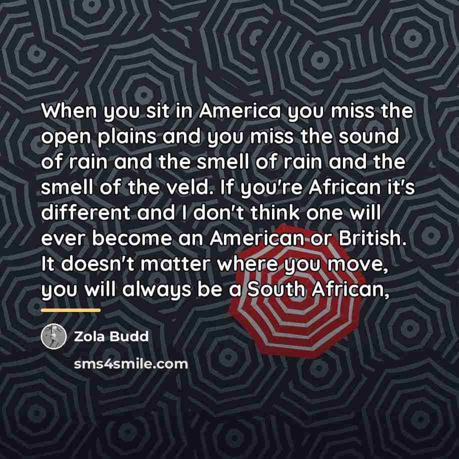 “When you sit in America you miss the open plains…” quote by Zola Budd