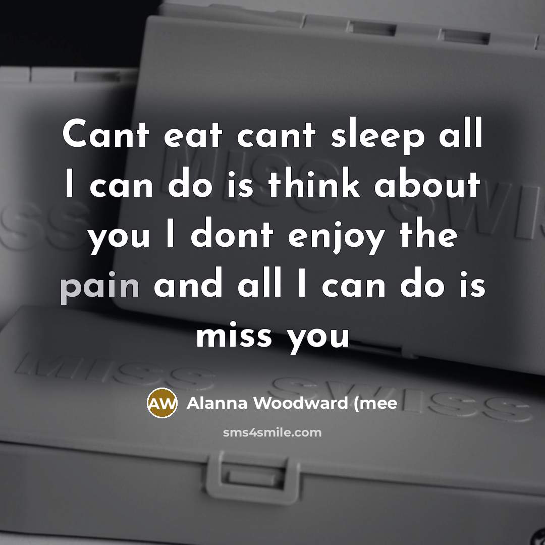 “Cant eat cant sleep all I can do is think…” quote by Alanna Woodward (mee