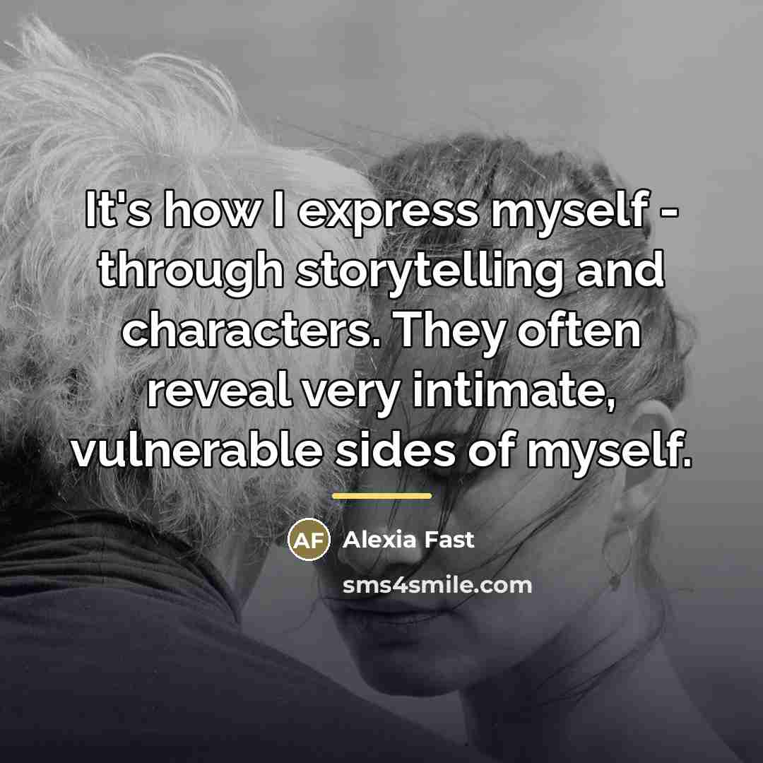 “It's how I express myself - through storytelling and characters.…” quote by Alexia Fast