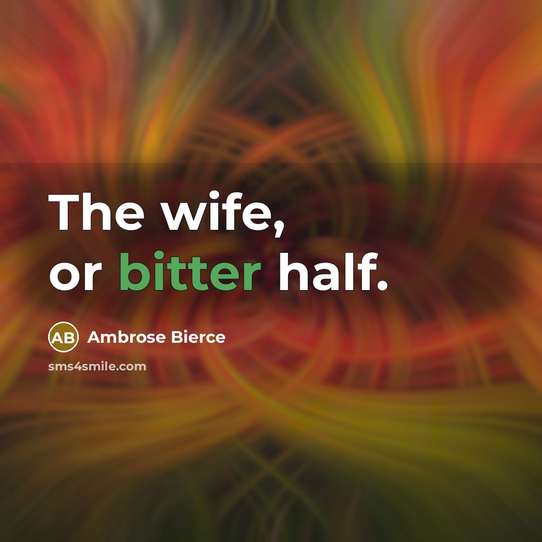 “The wife, or bitter half.…” quote by Ambrose Bierce