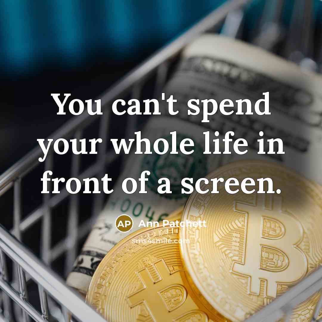“You can't spend your whole life in front of a…” quote by Ann Patchett