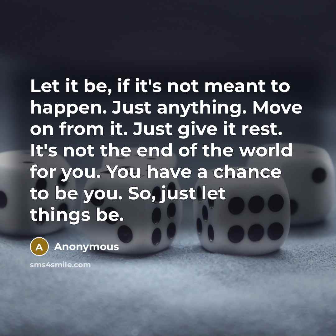 “Let it be, if it's not meant to happen. Just…” quote by Anonymous