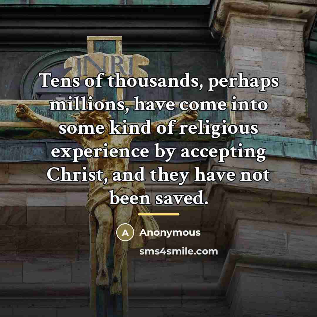 “Tens of thousands, perhaps millions, have come into some kind…” quote by Anonymous