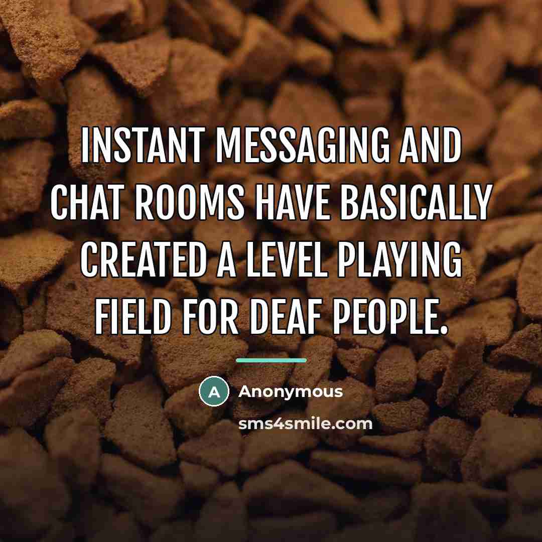 “Instant messaging and chat rooms have basically created a level…” quote by Anonymous