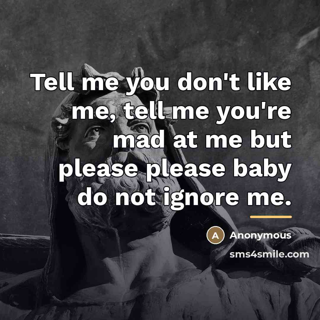 “Tell me you don't like me, tell me you're mad…” quote by Anonymous