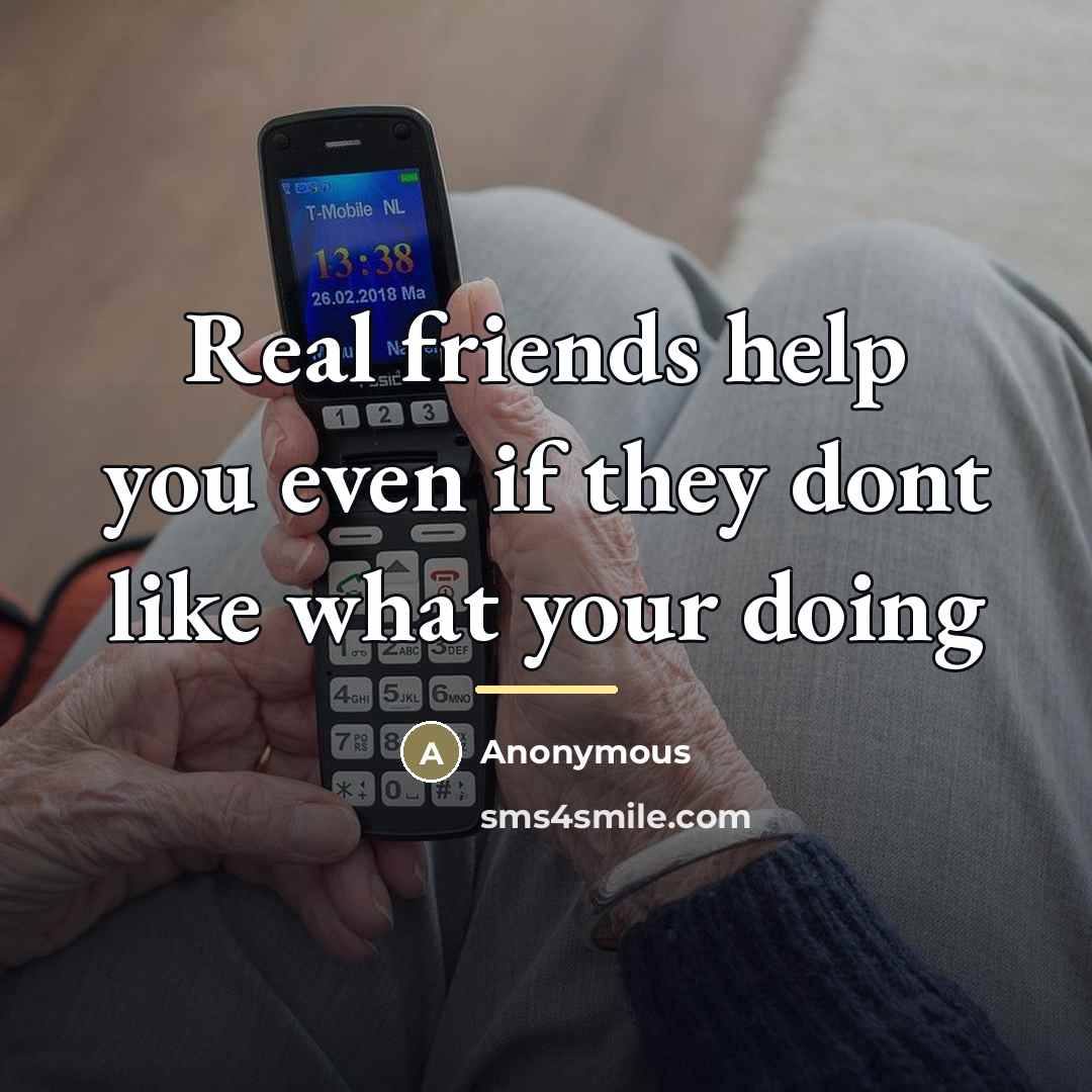 “Real friends help you even if they dont like what…” quote by Anonymous