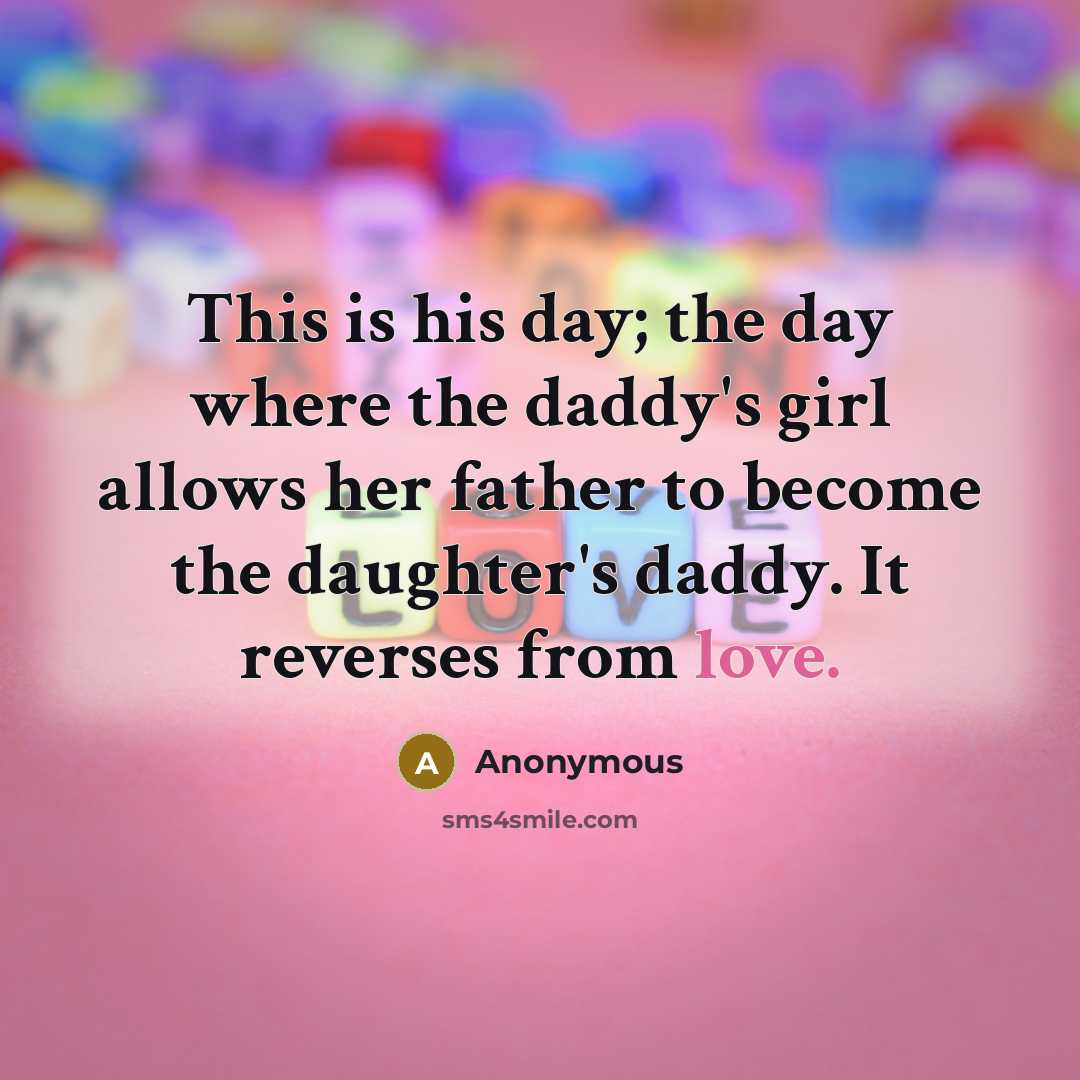 “This is his day; the day where the daddy's girl…” quote by Anonymous