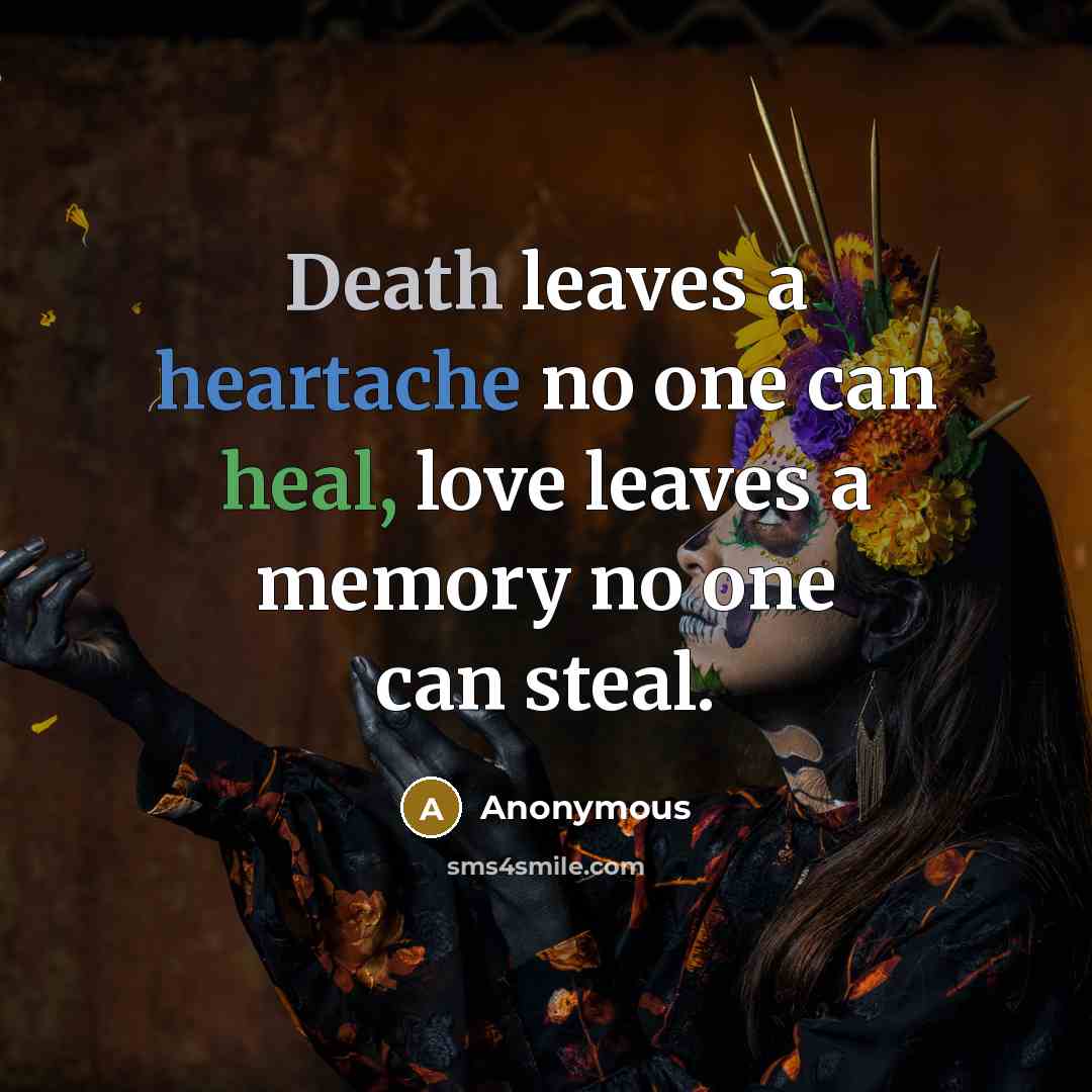 “Death leaves a heartache no one can heal, love leaves…” quote by Anonymous