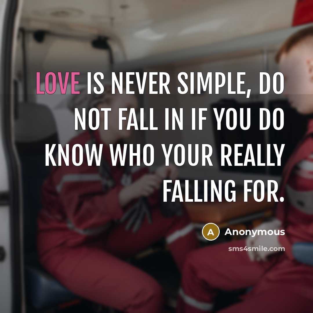 “Love is never simple, do not fall in if you do know who your really falling for.” quote by Anonymous