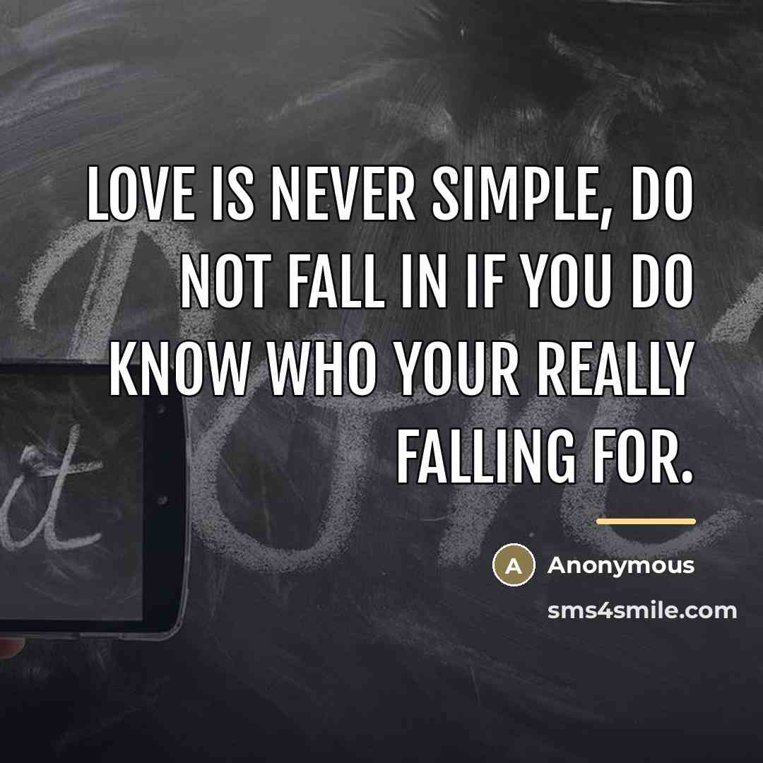“Love is never simple, do not fall in if you…” quote by Anonymous