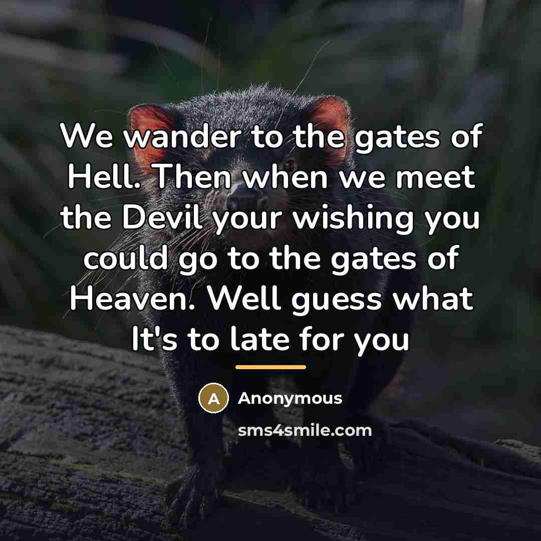 “We wander to the gates of Hell. Then when we…” quote by Anonymous