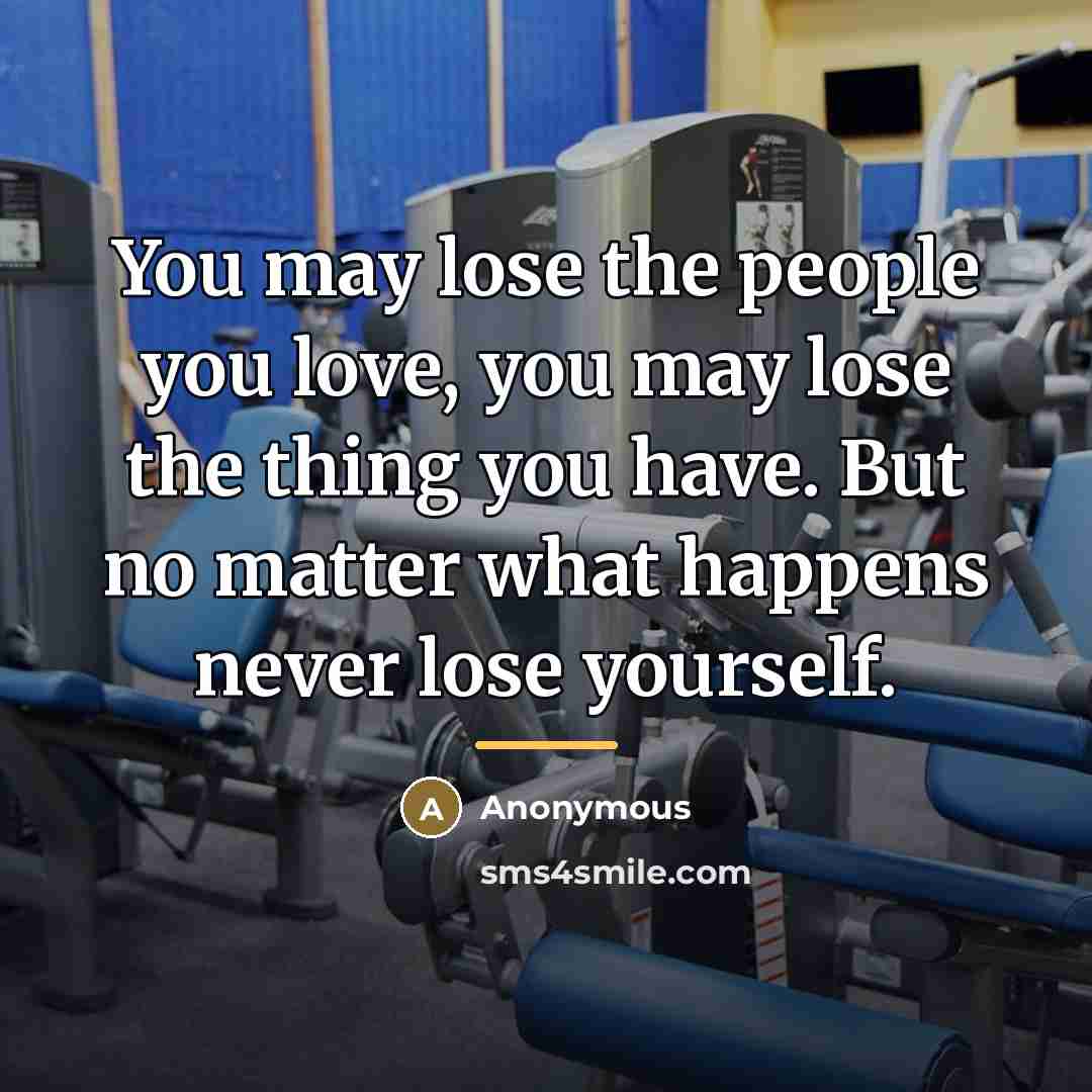 “You may lose the people you love, you may lose…” quote by Anonymous