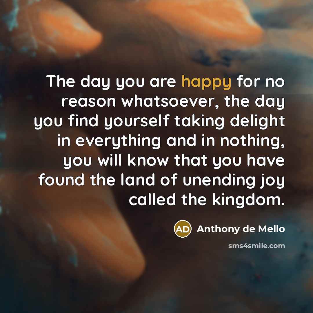 “The day you are happy for no reason whatsoever, the…” quote by Anthony de Mello
