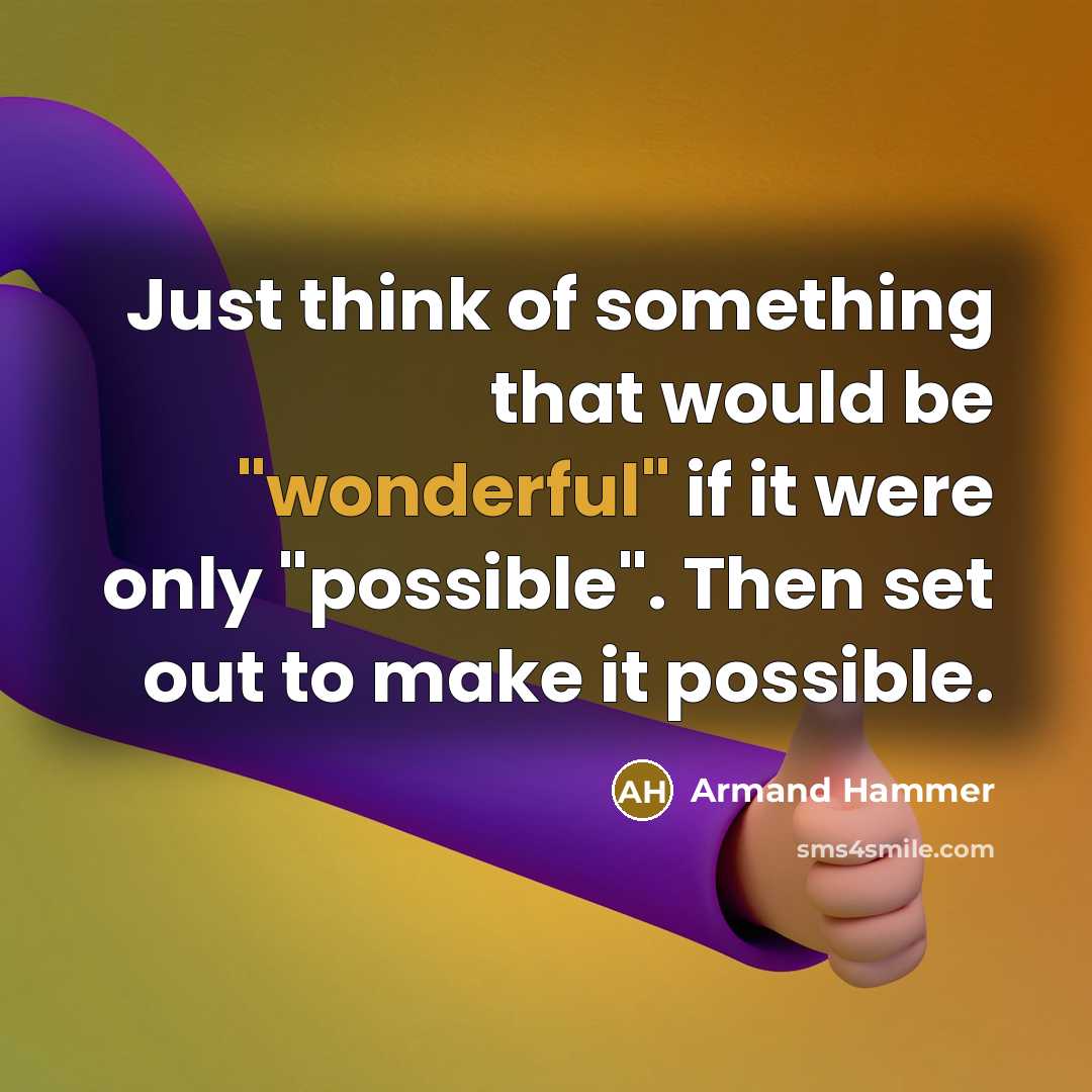 “Just think of something that would be "wonderful" if it…” quote by Armand Hammer