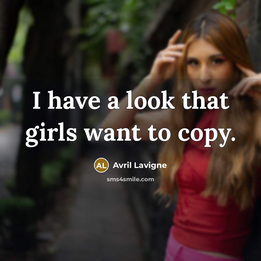 “I have a look that girls want to copy.…” quote by Avril Lavigne