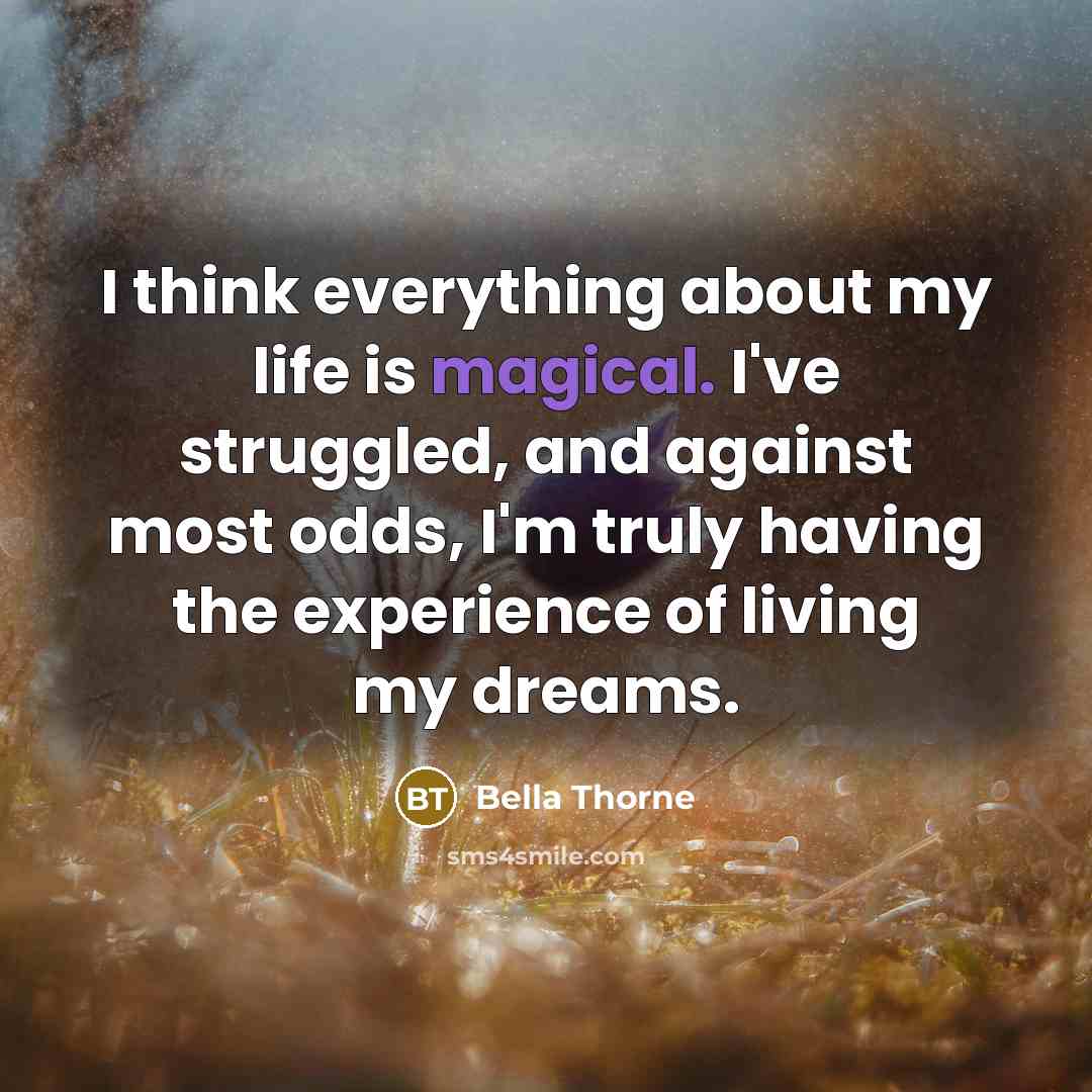 “I think everything about my life is magical. I've struggled,…” quote by Bella Thorne