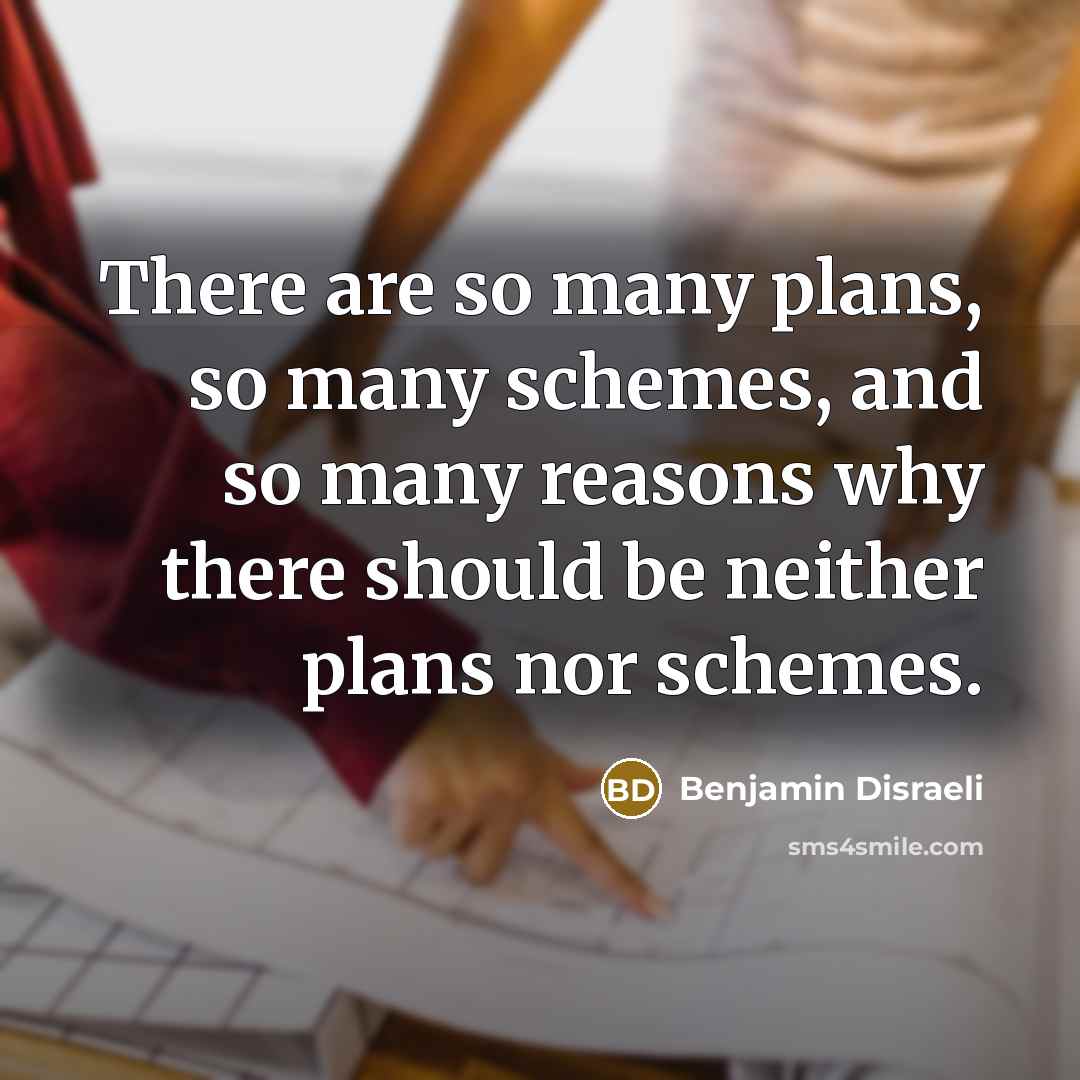 “There are so many plans, so many schemes, and so…” quote by Benjamin Disraeli
