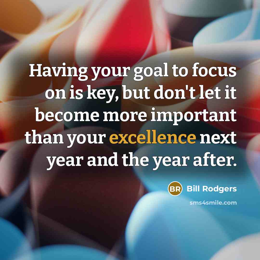 “Having your goal to focus on is key, but don't…” quote by Bill Rodgers