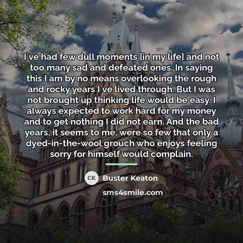 “I`ve had few dull moments [in my life] and not…” quote by Buster Keaton