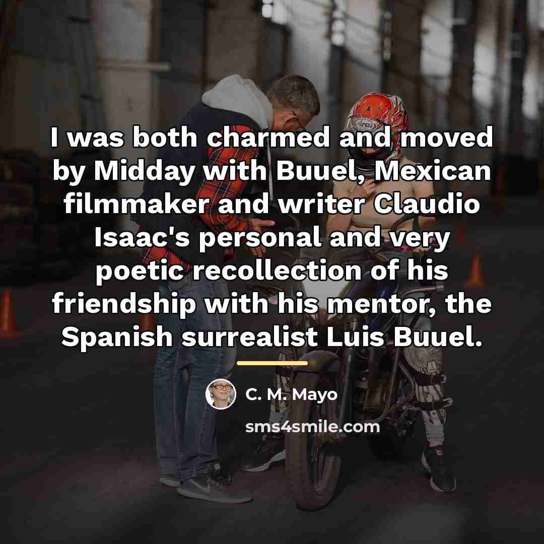 “I was both charmed and moved by Midday with Buuel,…” quote by C. M. Mayo