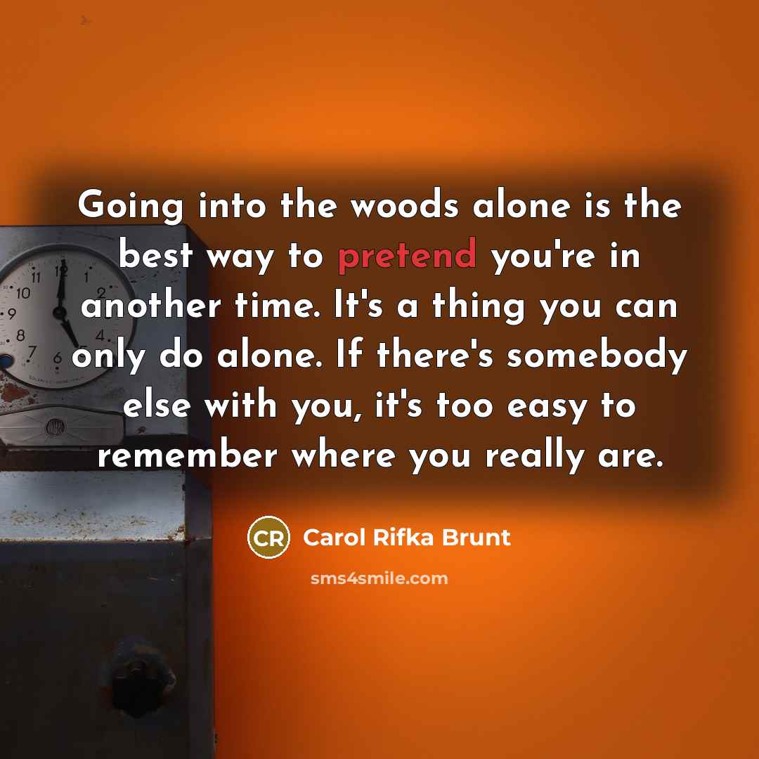 “Going into the woods alone is the best way to…” quote by Carol Rifka Brunt