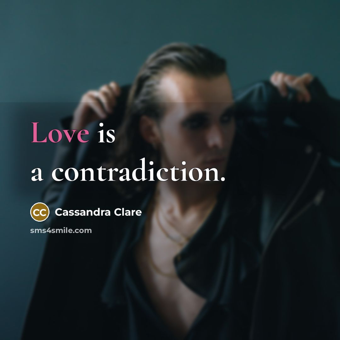 “Love is a contradiction.…” quote by Cassandra Clare