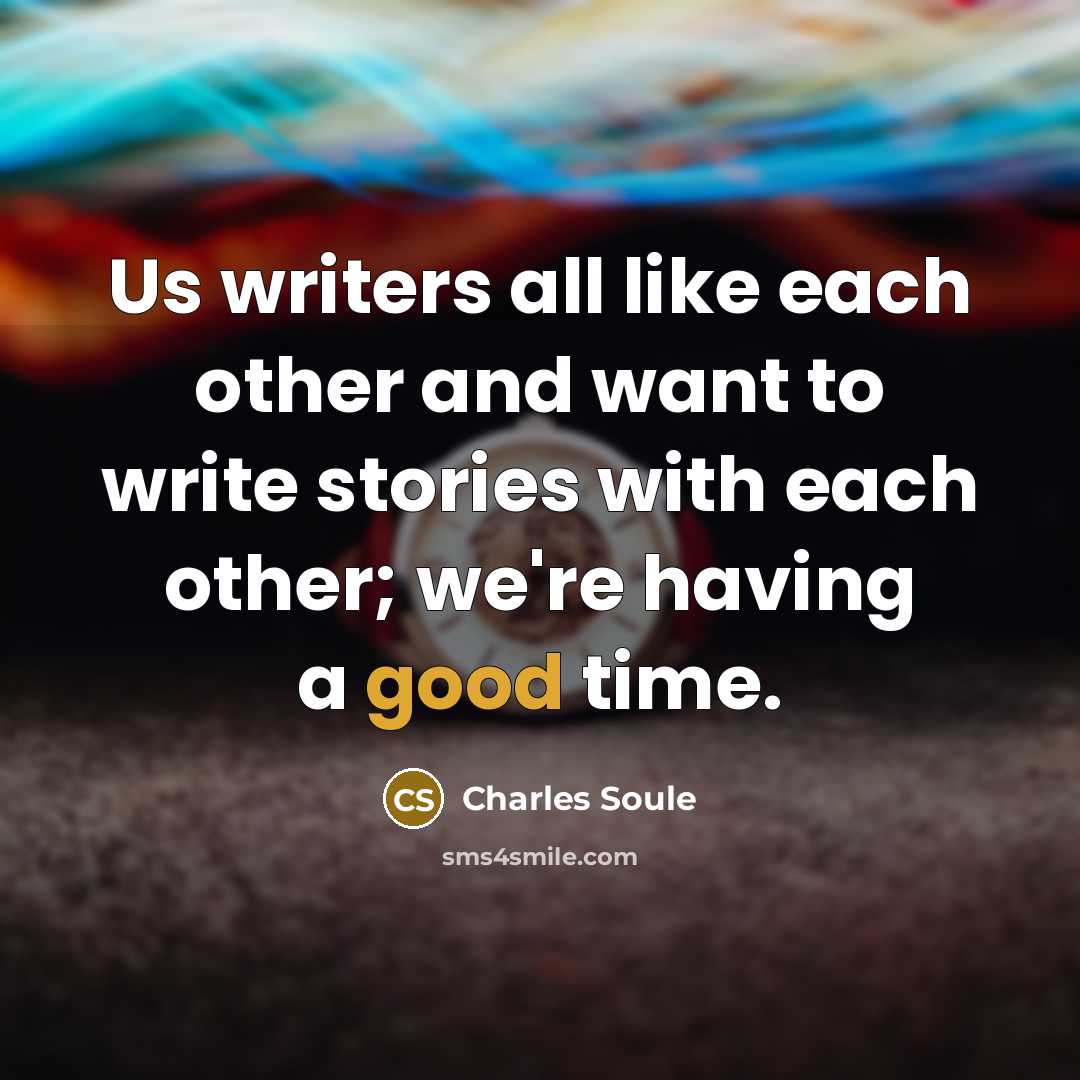 “Us writers all like each other and want to write…” quote by Charles Soule