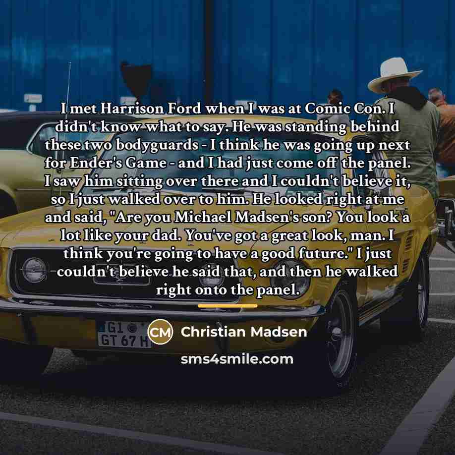 “I met Harrison Ford when I was at Comic Con.…” quote by Christian Madsen