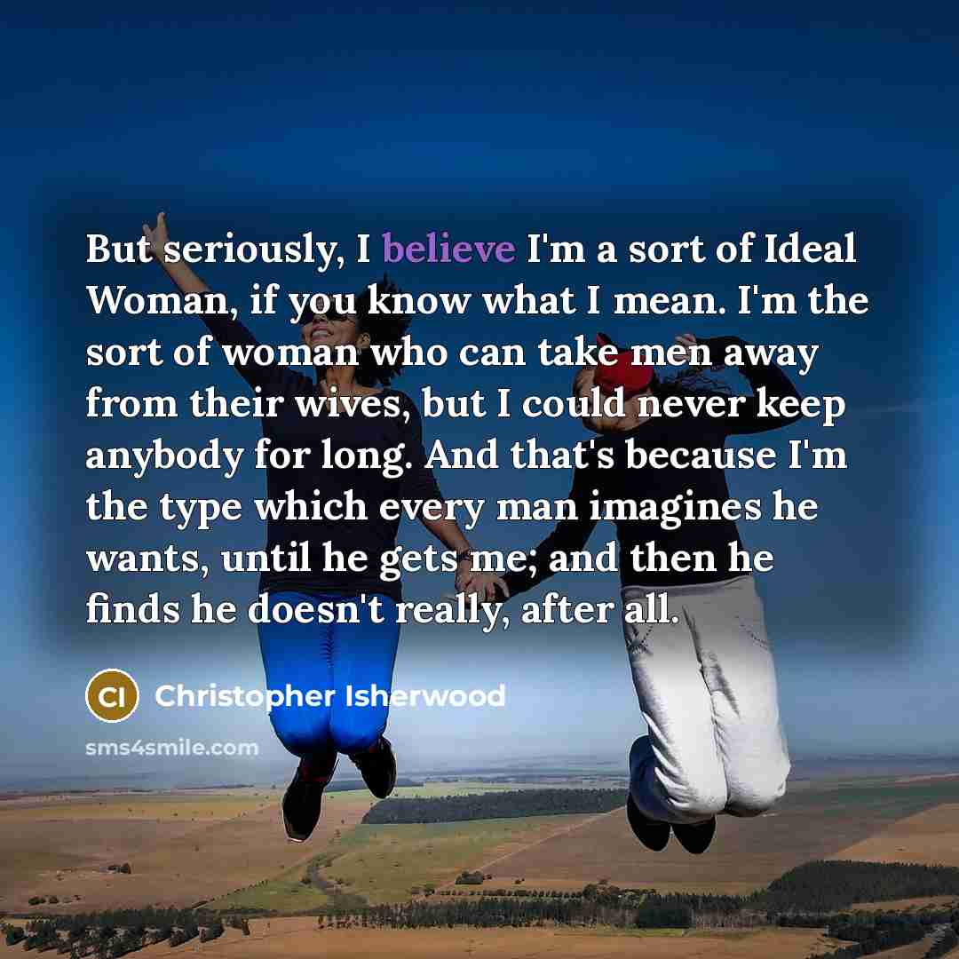 “But seriously, I believe I'm a sort of Ideal Woman,…” quote by Christopher Isherwood