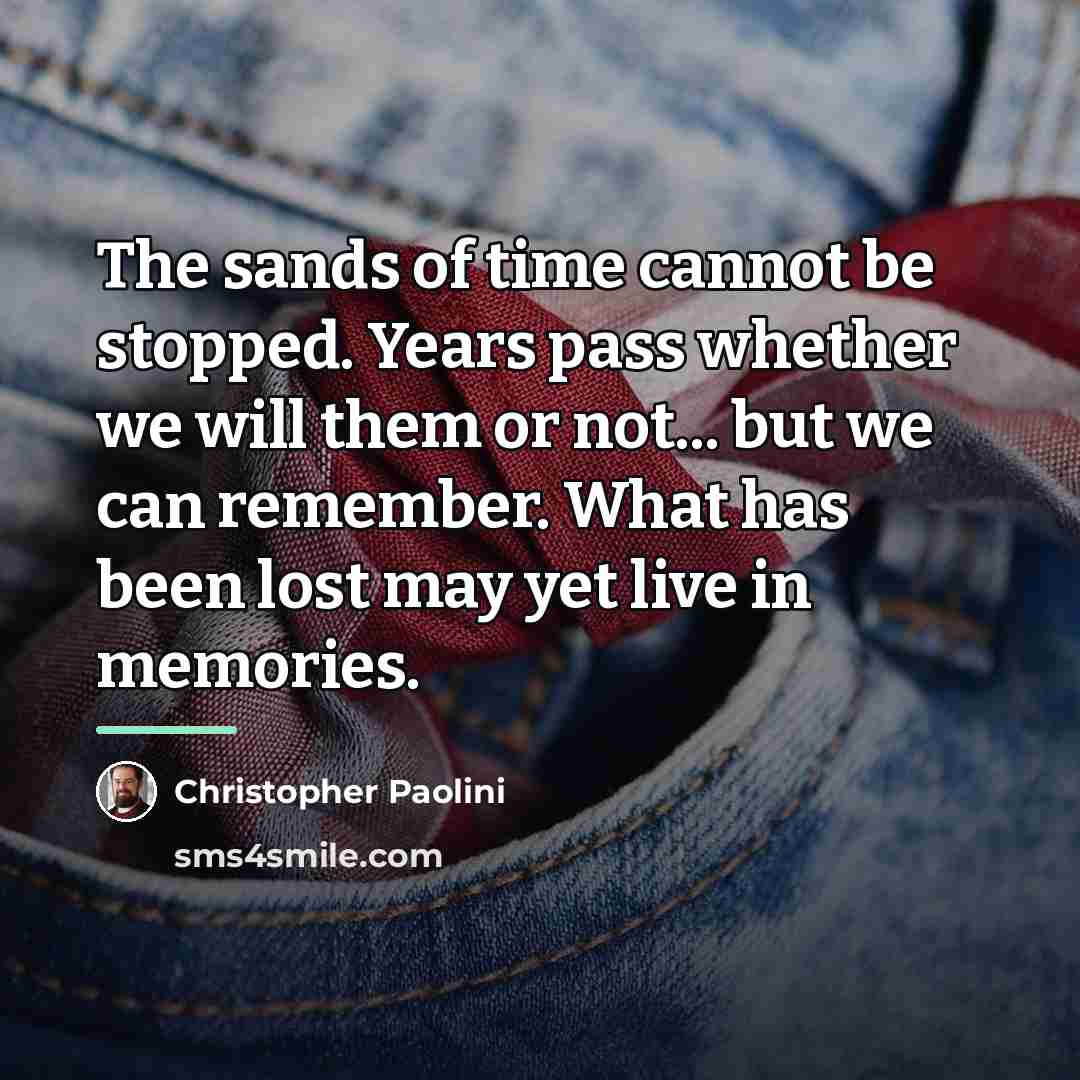 “The sands of time cannot be stopped. Years pass whether…” quote by Christopher Paolini