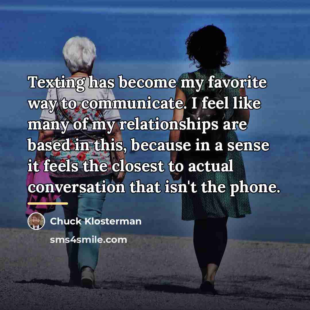 “Texting has become my favorite way to communicate. I feel…” quote by Chuck Klosterman