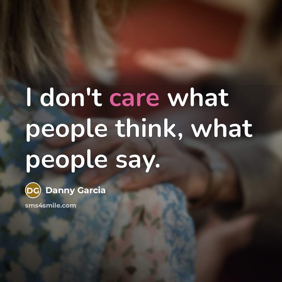 “I don't care what people think, what people say.…” quote by Danny Garcia