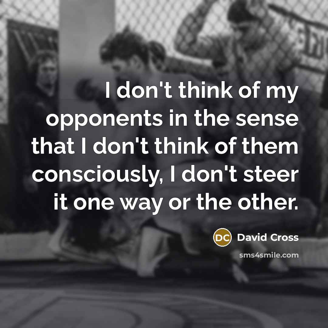 “I don't think of my opponents in the sense that…” quote by David Cross