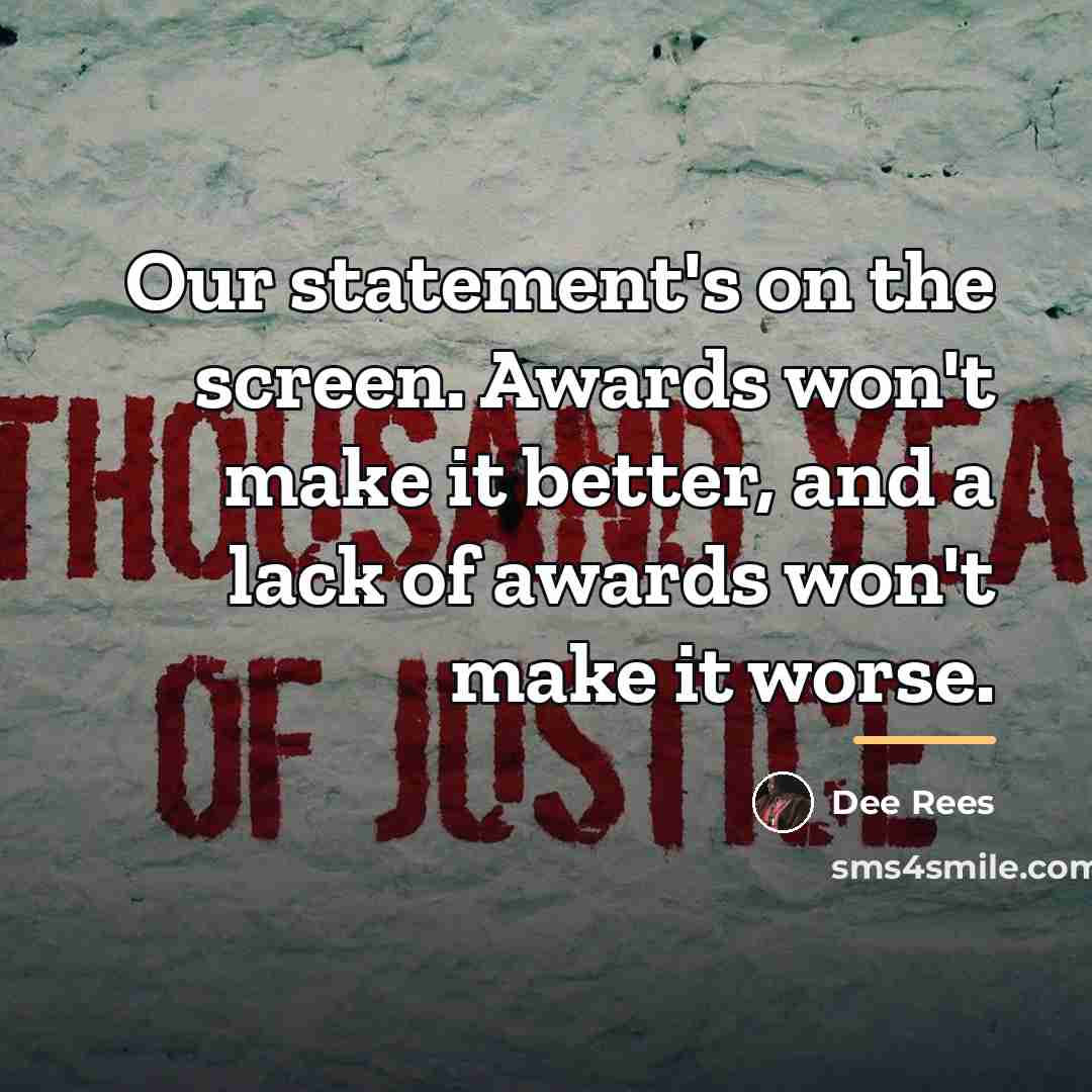 “Our statement's on the screen. Awards won't make it better,…” quote by Dee Rees