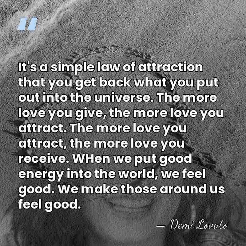 It's a simple law of attraction that you get back what you&hellip; - Demi Lovato