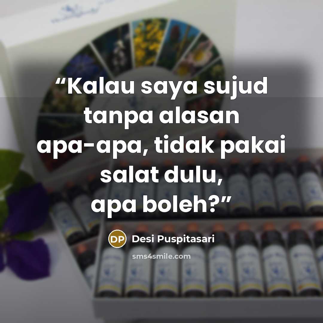 “Kalau saya sujud tanpa alasan apa-apa, tidak pakai salat dulu, apa boleh?” quote by Desi Puspitasari