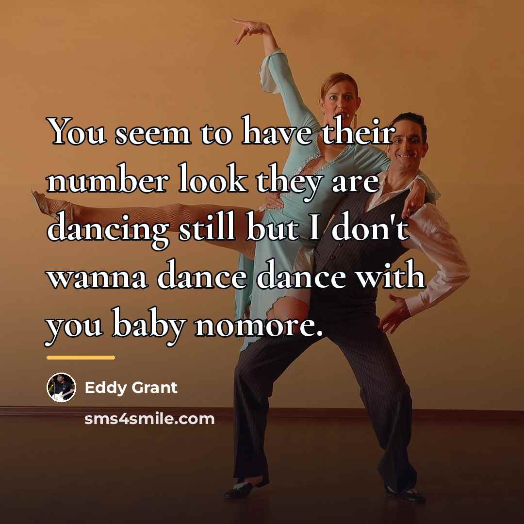 “You seem to have their number look they are dancing…” quote by Eddy Grant