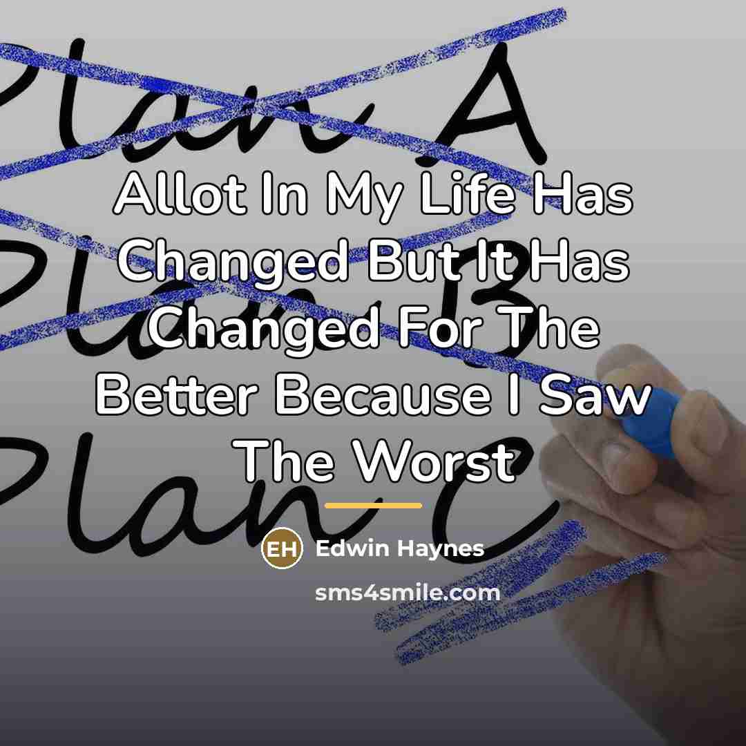 “Allot In My Life Has Changed But It Has Changed…” quote by Edwin Haynes