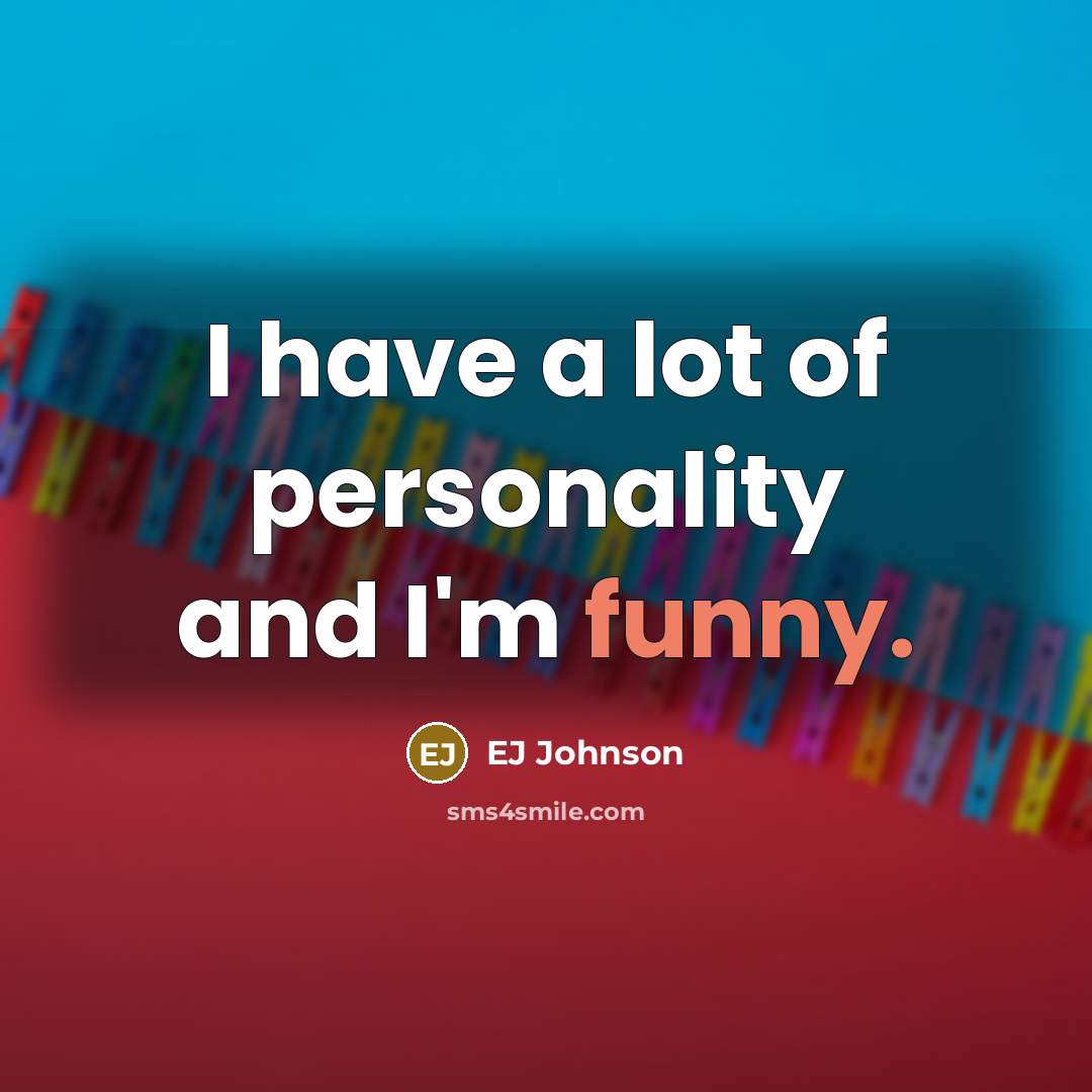 “I have a lot of personality and I'm funny.…” quote by EJ Johnson