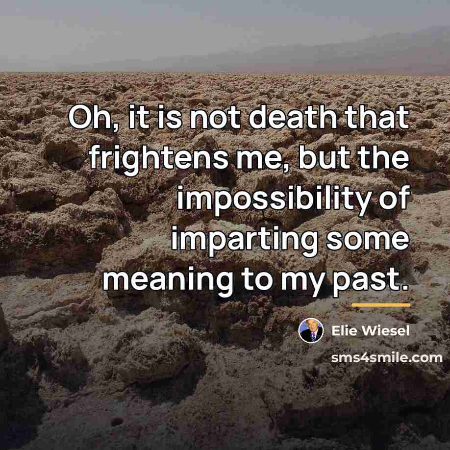 “Oh, it is not death that frightens me, but the…” quote by Elie Wiesel