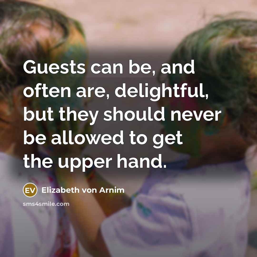 “Guests can be, and often are, delightful, but they should…” quote by Elizabeth von Arnim
