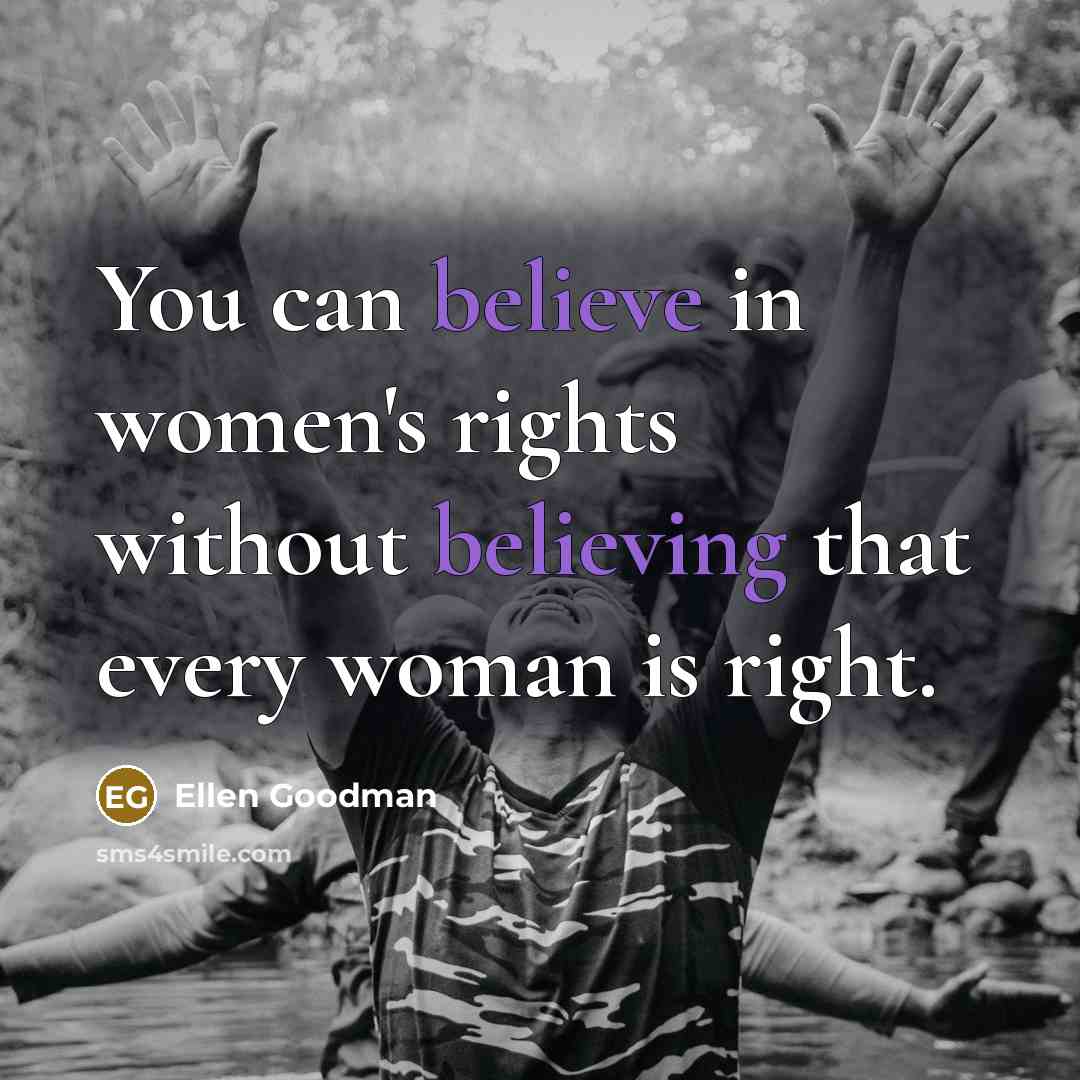 “You can believe in women's rights without believing that every…” quote by Ellen Goodman