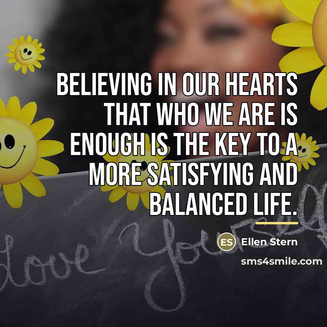“Believing in our hearts that who we are is enough…” quote by Ellen Stern